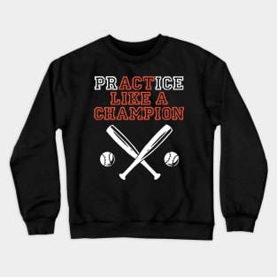 practice like a champion awesome baseball motivational design for baseball teams and baseball fans Crewneck Sweatshirt